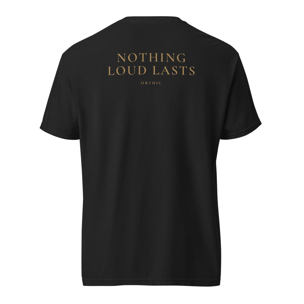 Nothing Loud Lasts Tee by ORTHIC