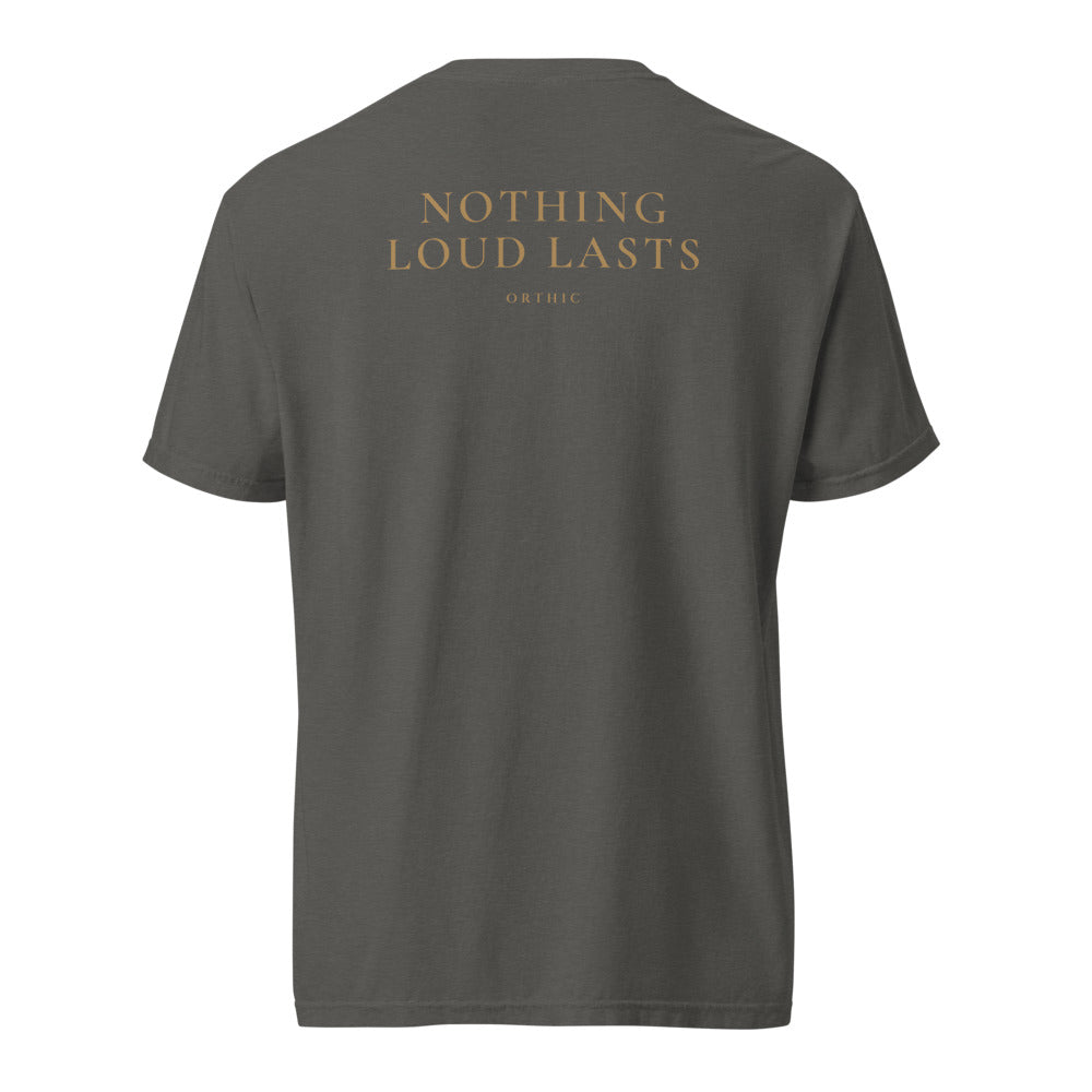 Nothing Loud Lasts Tee by ORTHIC